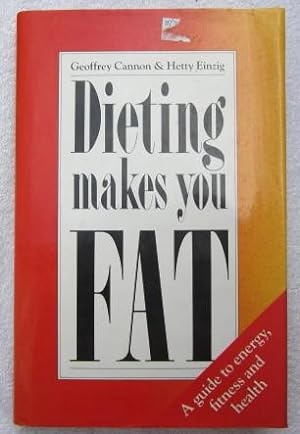 Bild des Verkufers fr Dieting Makes You Fat - a Guide to Energy, Fitness and Health zum Verkauf von Glenbower Books