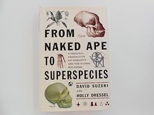 From Naked Ape to Superspecies: A Personal Perspective on Humanity and the Global Eco-crisis (sig...