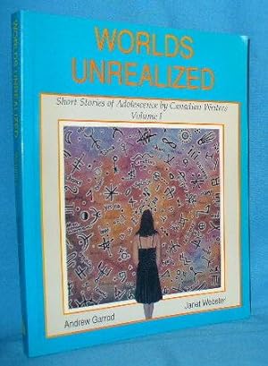 Imagen del vendedor de Worlds Unrealized: Short Stories of Adolescence By Canadian Writers. Volumes I a la venta por Alhambra Books