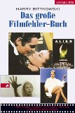 Das große Filmfehler-Buch : alle Pannen, Irrtümer und Ungereimtheiten in 50 Movie-Welterfolgen.