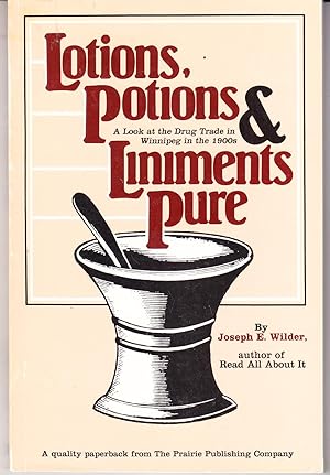 Imagen del vendedor de Lotions, Potions and Liniments Pure: A Look at the Drug Trade in Winnipeg in the 1900s a la venta por John Thompson