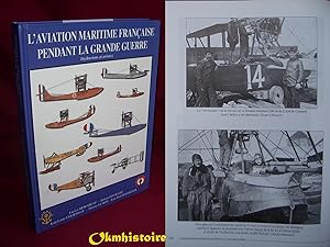 LAviation Maritime Française pendant la Grande Guerre ( Hydravions et Avions )