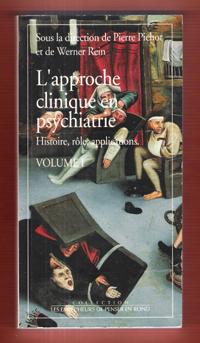 L'approche Clinique En Psychiatrie : Histoire , Rôle , Applications . Volume 1