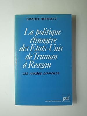 Bild des Verkufers fr La politique trangre des Etats-Unis de Truman  Reagan. Les annes difficiles. zum Verkauf von Librairie Aubry