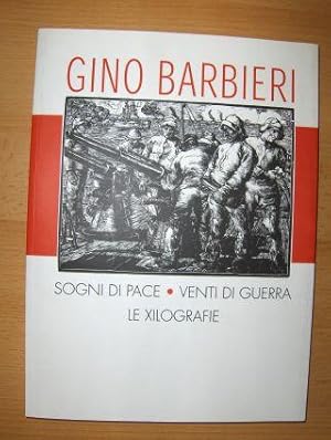 GINO BARBIERI - SOGNI DI PACE - VENTI DI GUERRA. + AUTOGRAPH *. Catalogo dell`Opera Xilografica.