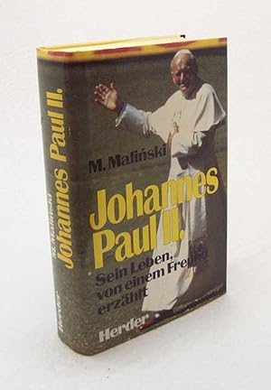 Seller image for Johannes Paul II. : sein Leben, von einem Freund erzhlt / M. Mali ski. [bers. aus d. Poln.: Paul Rother . Bearb. d. dt. Ausg.: Ulrich Schtz] for sale by Versandantiquariat Buchegger