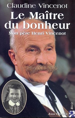 Le maitre du bonheur, mon père Henri Vincenot