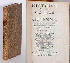 Histoire de la guerre de Guienne, commencée sur la fin du mois de septembre 1651 & continuée jusq...