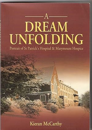 A Dream Unfolding. Portrait of St. Patrick;s Hospital & Marymount Hospice.