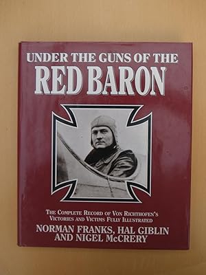 Image du vendeur pour Under the Guns of the Red Baron: The Complete Record of Von Richthofen's Victories and Victims Fully Illustrated mis en vente par Terry Blowfield