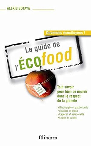 Bild des Verkufers fr Le guide de l'Ecofood: Tout savoir pour bien se nourrir dans le respect de la plante zum Verkauf von JLG_livres anciens et modernes