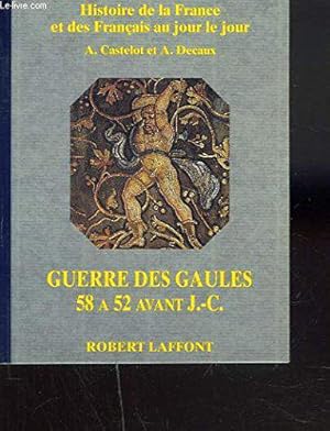 Imagen del vendedor de Guerres Des Gaules 58 A 52 Avant J.C/Histoire De La France Et Des Francais Au Jour Le Jour a la venta por JLG_livres anciens et modernes