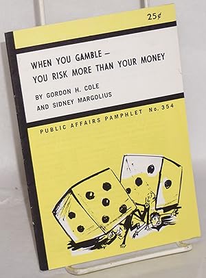 Seller image for When you gamble- you risk more than your money for sale by Bolerium Books Inc.