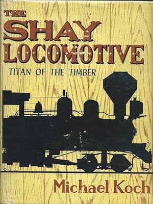 The Shay Locomotive - Titan of the Timber