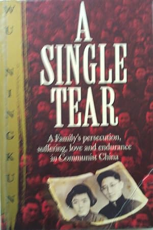 Seller image for A Single Tear. A Family's Persecution, Love and Endurance in Communist China. for sale by Banfield House Booksellers