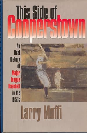 Immagine del venditore per This Side of Cooperstown: An Oral History of Major League Baseball in the 1950s venduto da Don's Book Store