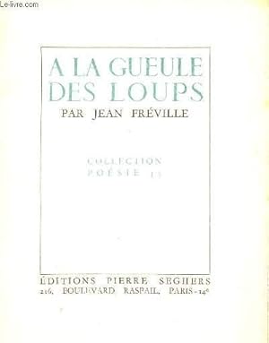 Bild des Verkufers fr A LA GUEULE DES LOUPS / COLLECTION POESIE 45. zum Verkauf von Le-Livre