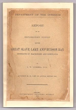 Report on an Exploratory Survey Between Great Slave Lake and Hudson Bay Districts of Mackenzie an...