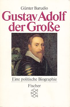 Gustav Adolf - der Grosse. Eine politische Biographie.