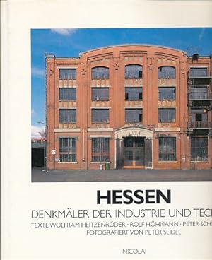 Hessen. Denkmäler der Industrie und Technik. Fotos Peter Seidel. Texte Wolfram Heitzenröder, Rolf...