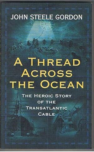 Immagine del venditore per A Thread Across The Ocean: The Heroic Story of the Transatlantic Cable venduto da Taipan Books