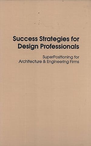 Immagine del venditore per Success Strategies for Design Professionals: Super Positioning for Architecture and Engineering Firms venduto da Masalai Press