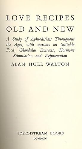 Seller image for Love Recipes old and new. A Study of Aphrodisiacs Throughout the Ages, with selections on Suitable Food, Glandular Extracts, Hormone Stimulation and Rejuvenation. for sale by Antiquariat Ars Amandi