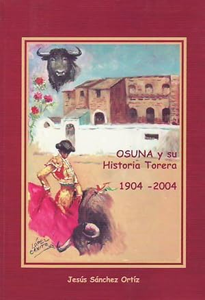 Imagen del vendedor de OSUNA Y SU HISTORIA TORERA, 1904 - 2004. a la venta por Librera Torren de Rueda