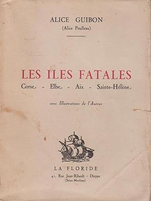 Îles fatales (Les) : Corse, Elbe, Aix, Sainte-Hélène [à propos de Napoléon Bonaparte]