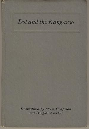 Dot and the Kangaroo. Adapted for Stage Presentation by Stella Chapman and Douglas Ancelon