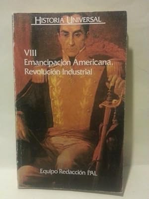 HISTORIA UNIVERSAL. TOMO VIII. Emancipacion Americana. La Revolución Industrial.