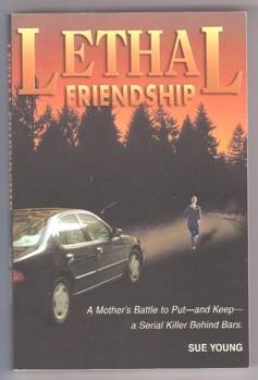 Seller image for Lethal Friendship : A Mother's Battle to Put--and Keep--a Serial Killer Behind Bars for sale by Ray Dertz