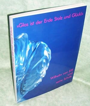 "Glas ist der Erde Stolz und Glück". Wilhelm von Eiff (1890-1943) und seine Schule.