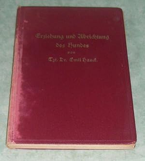 Erziehung und Abrichtung des Hundes. Mit einem Anhang: Besprechung der bisher erschienenen Dressu...