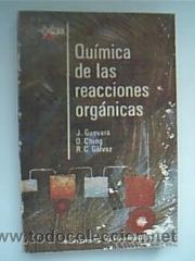 * QUÍMICA DE LAS REACCIONES ORGÁNICAS. J. GUEVARA / O. CHING / R. C. GÁLVEZ. Col Exedra. Química ...