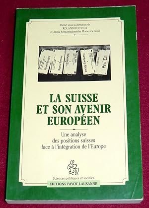 Seller image for LA SUISSE ET SON AVENIR EUROPEEN - Une analyse des positions suisses face  l'intgration de l'Europe for sale by LE BOUQUINISTE