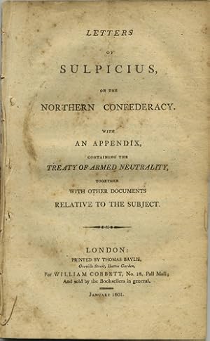 Letters of Sulpicius, on the Northern Confederacy. With an Appendix, containing the Treaty of Arm...