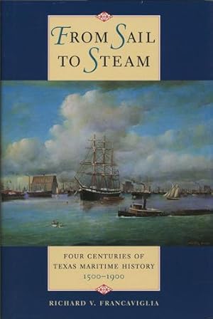Seller image for From Sail to Steam. Four Centuries of Texas Maritime History 1500-1900 for sale by Kaaterskill Books, ABAA/ILAB
