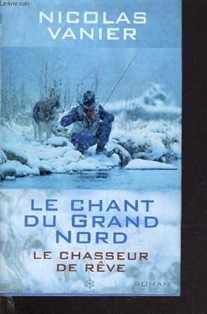 Bild des Verkufers fr LE CHANT DU GRAND NORD - TOME 1 : LE CHASSEUR DE REVE. zum Verkauf von Le-Livre