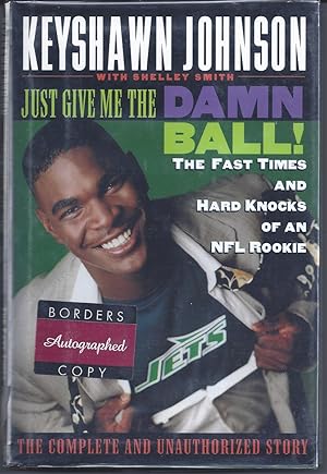 Bild des Verkufers fr Just Give Me The Damn Ball! ( Signed By Keyshawn Johnson ) The Fast Times and Hard Knocks of an NFL Rookie zum Verkauf von Willis Monie-Books, ABAA