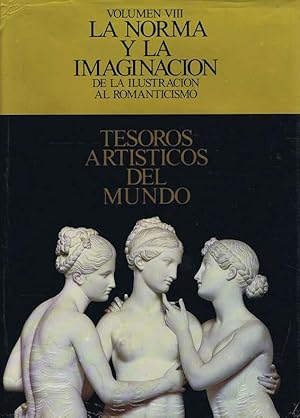 TESOROS ARTISTICOS DEL MUNDO. Volumen 8. La norma y la imaginación: De la Ilustración al Romantic...