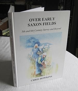 Over Early Saxon Fields: 5th and 6th Century Surrey and Beyond
