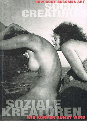 Seller image for Soziale Kreaturen / Social Creatures. Wie Krper Kunst wird / How Body Becomes Art for sale by Antiquariat Lcke, Einzelunternehmung