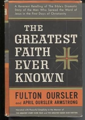 Seller image for The Greatest Faith Ever Known The Story of the Men Who First Spread the Religion of Jesus and the Momentous Times in Which They Lived for sale by E Ridge Fine Books