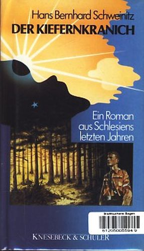 Der Kiefernkranich : Ein Roman aus Schlesiens letzten Jahren ;.