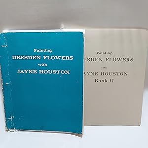 Seller image for PAINTING DRESDEN FLOWERS WITH JAYNE HOUSTON: BOOKS I - II. (SIGNED). for sale by Cambridge Rare Books