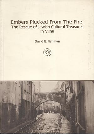 Image du vendeur pour EMBERS PLUCKED FROM THE FIRE: THE RESCUE OF JEWISH CULTURAL TREASURES IN VILNA mis en vente par Dan Wyman Books, LLC