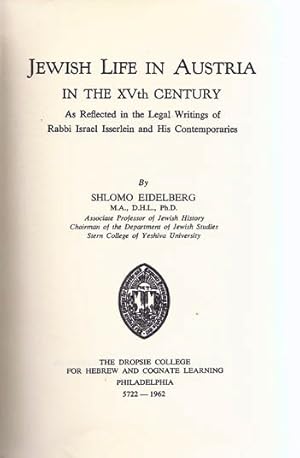 JEWISH LIFE IN AUSTRIA IN THE XVTH CENTURY: AS REFLECTED IN THE LEGAL WRITINGS OF RABBI ISRAEL IS...