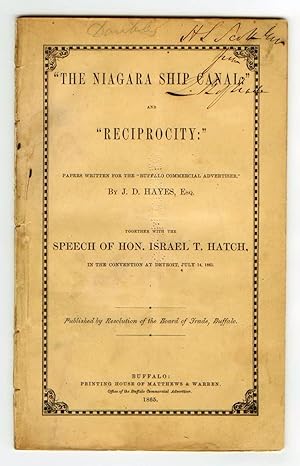 Bild des Verkufers fr The Niagara Ship Canal" and "Reciprocity:" Papers written for the "Buffalo Commercial Advertiser" by J. D. Hayes, Esq. Together With the Speech of Hon. Israel T. Hatch in the Convention at Detroit, July 14, 1865 zum Verkauf von Attic Books (ABAC, ILAB)