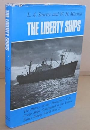 The Liberty Ships The History of the 'Emergency' Type Cargo Ships Constructed in the United State...